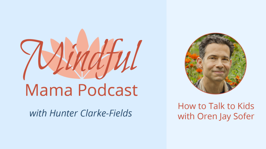 How to Talk to Kids with Oren Jay Sofer podcast interview tips for mindful non-violent communication